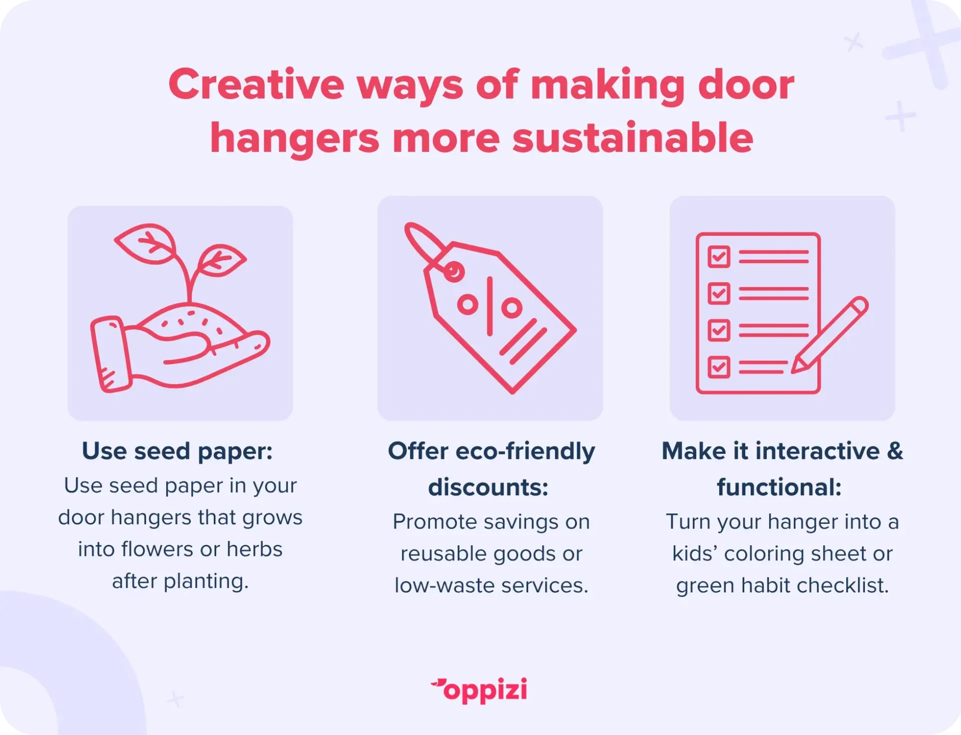 Creative ways of making door hangers more sustainable
1. “Plant this hanger” promo: Use seed paper for your door hanger that grows into wildflowers or herbs after planting.
2. Offer eco-friendly discounts: Promote savings on reusable goods or low-waste services.
3. Make it interactive and functional: Turn your hanger into a kids’ coloring sheet or green habit checklist.